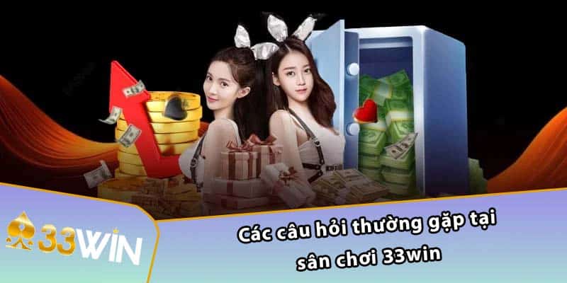 Các câu hỏi thường gặp tại sân chơi 33WIN