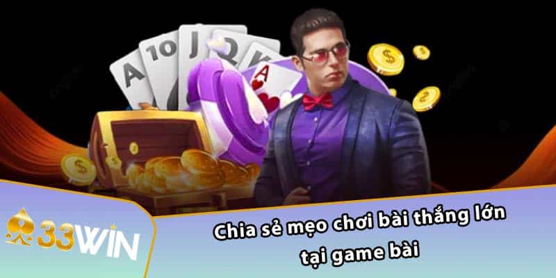 Chia sẻ mẹo chơi bài thắng lớn tại game bài 