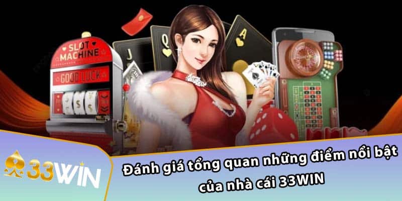 Đánh giá tổng quan những điểm nổi bật của nhà cái 33WIN