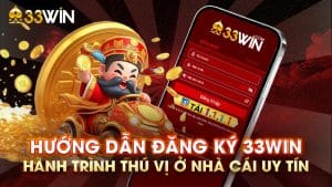 Hướng Dẫn Đăng Ký 33WIN: Hành Trình Thú Vị Ở Nhà Cái Uy Tín