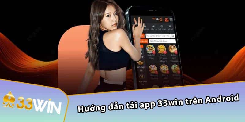 Hướng dẫn tải app 33WIN trên Android