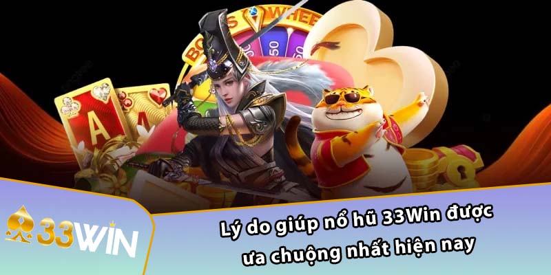 Lý do giúp nổ hũ 33WIN được ưa chuộng nhất hiện nay