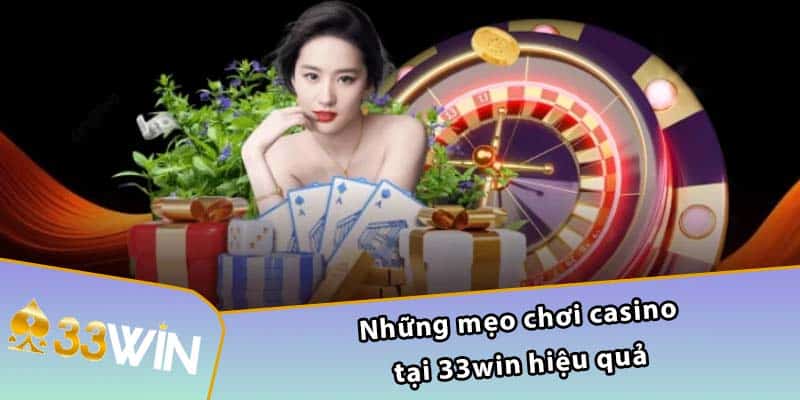 Những mẹo chơi casino tại 33WIN hiệu quả