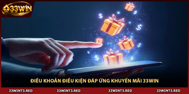 Điều khoản điều kiện đáp ứng khuyến mãi 33WIN