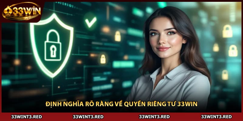 Định nghĩa rõ ràng về quyền riêng tư 33WIN