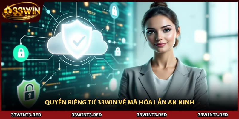Quyền riêng tư 33WIN về mã hóa lẫn an ninh